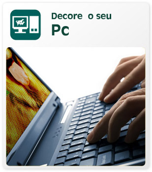 Decore o seu Pc